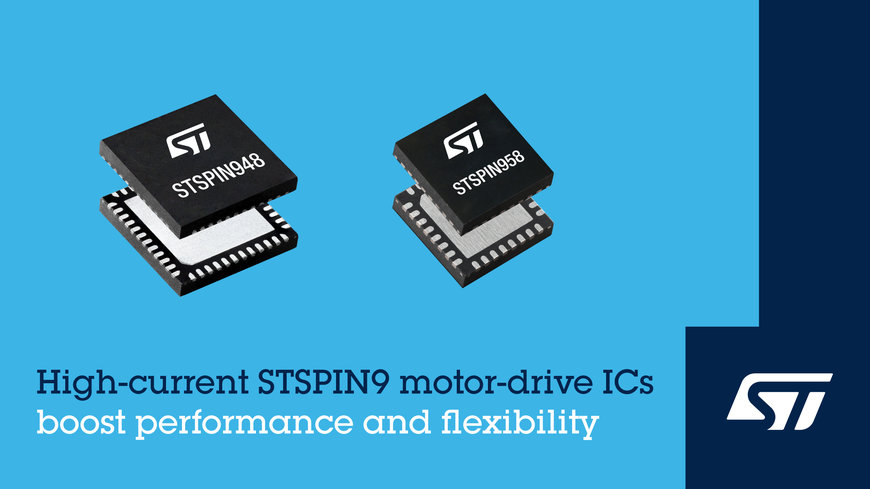 STMICROELECTRONICS LAUNCHES STSPIN9 HIGH-CURRENT MOTOR-DRIVE SERIES